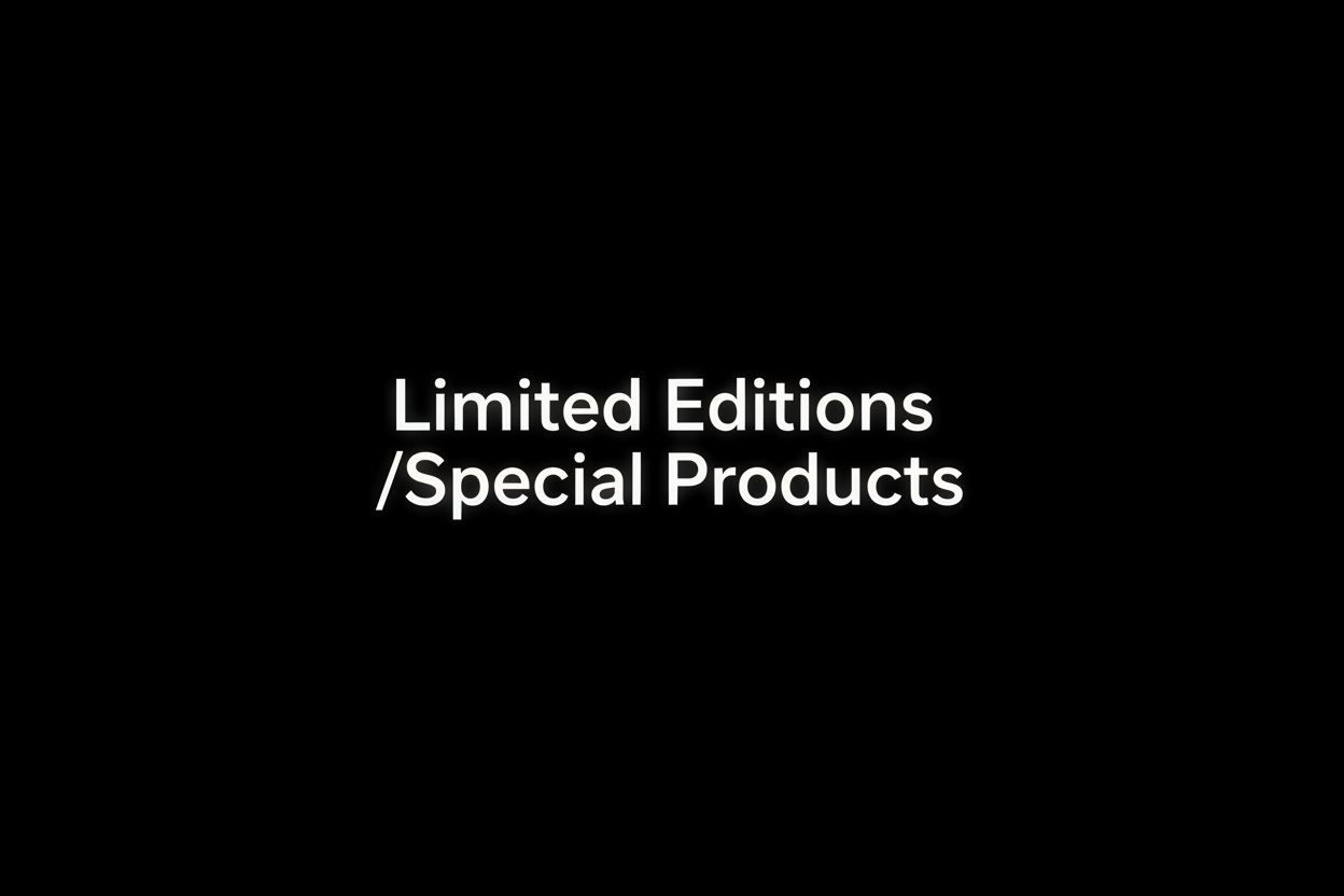 Limited Editions / Special Products